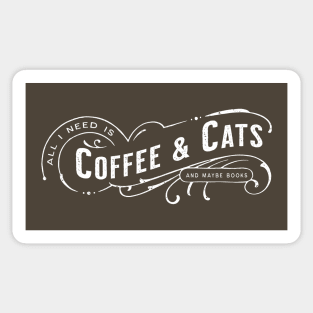All I Need Is Coffee & Cats (and maybe books) Sticker